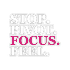Stop. Pivot. Focus. Feel. Sticker
