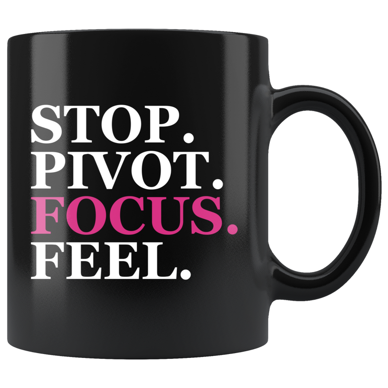 Stop. Pivot. Focus. Feel. Black Coffee Mug (11 oz)