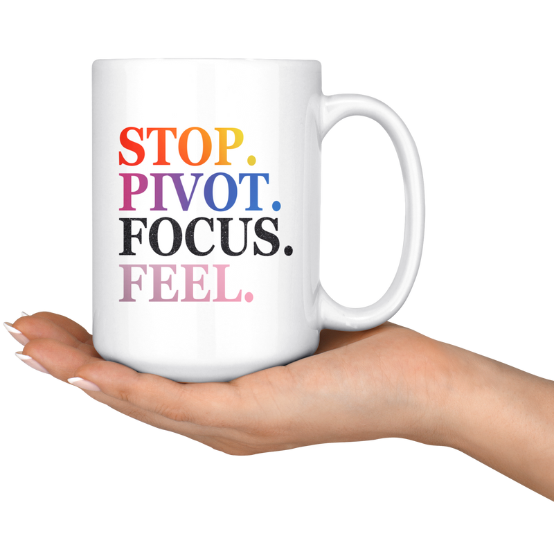 Stop. Pivot. Focus. Feel. Coffee Mug (11 & 15 oz)