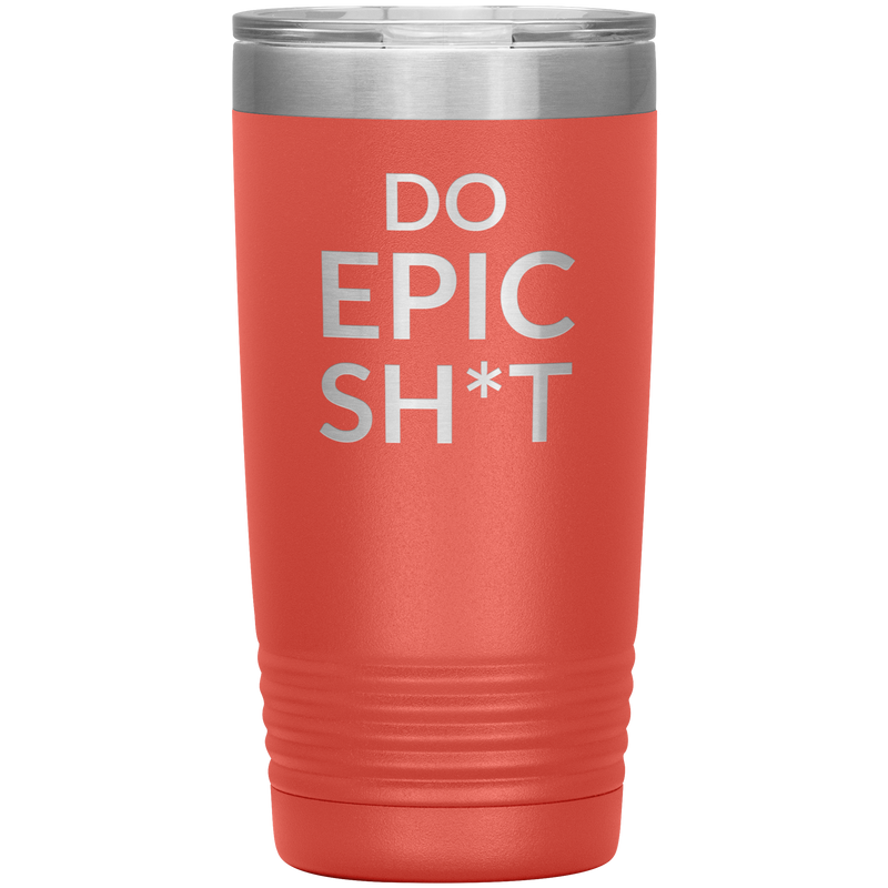 Do EPIC Sh*t Tumbler