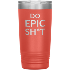 Do EPIC Sh*t Tumbler