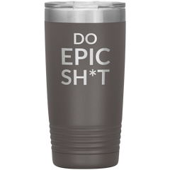 Do EPIC Sh*t Tumbler