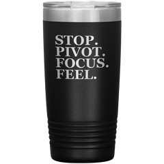 Stop. Pivot. Focus. Feel. Tumbler