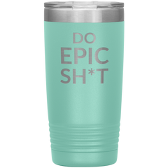 Do EPIC Sh*t Tumbler