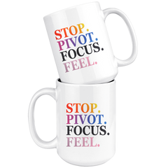 Stop. Pivot. Focus. Feel. Coffee Mug (11 & 15 oz)