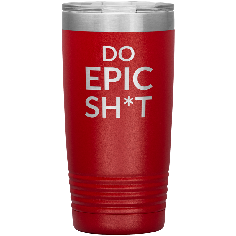 Do EPIC Sh*t Tumbler