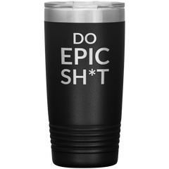 Do EPIC Sh*t Tumbler