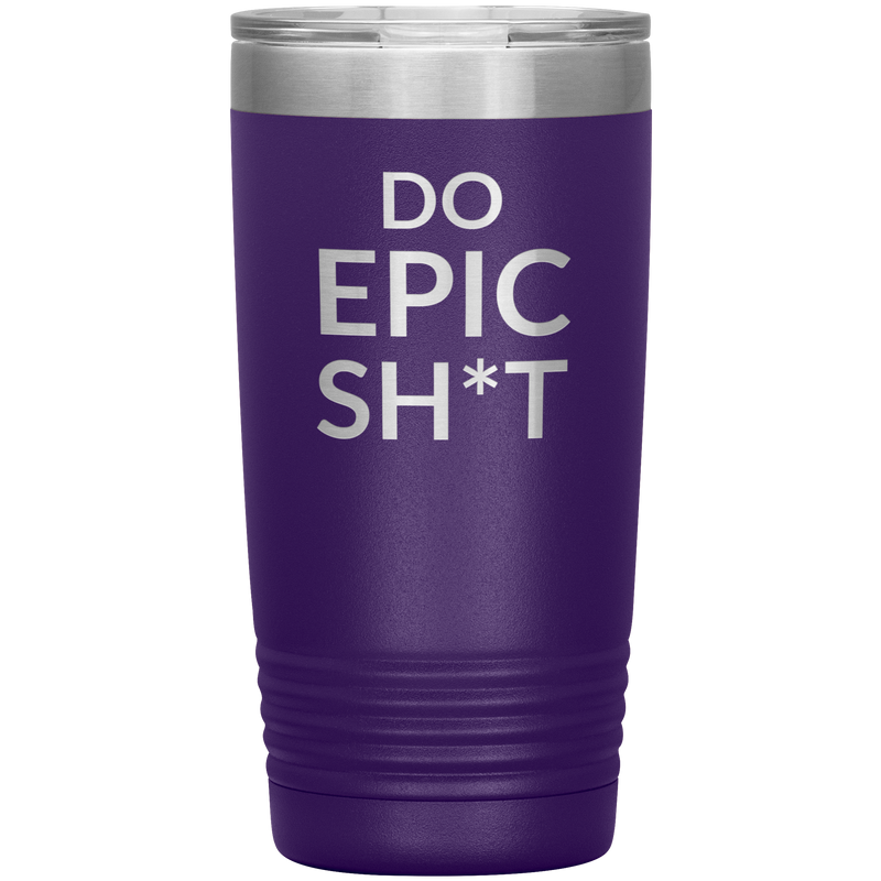 Do EPIC Sh*t Tumbler