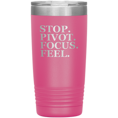 Stop. Pivot. Focus. Feel. Tumbler