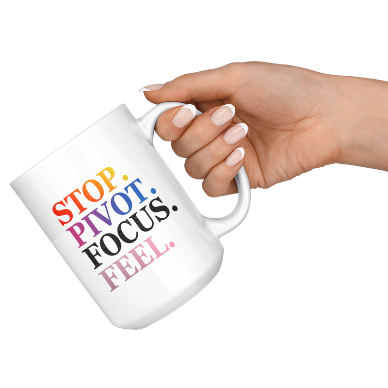 Stop. Pivot. Focus. Feel. Coffee Mug (11 & 15 oz)