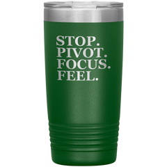 Stop. Pivot. Focus. Feel. Tumbler