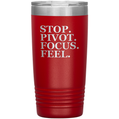 Stop. Pivot. Focus. Feel. Tumbler