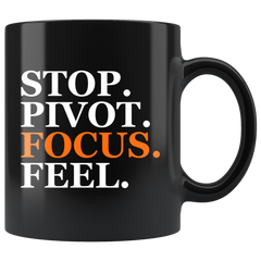 Stop. Pivot. Focus. Feel. Black Coffee Mug (11 oz)