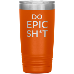 Do EPIC Sh*t Tumbler