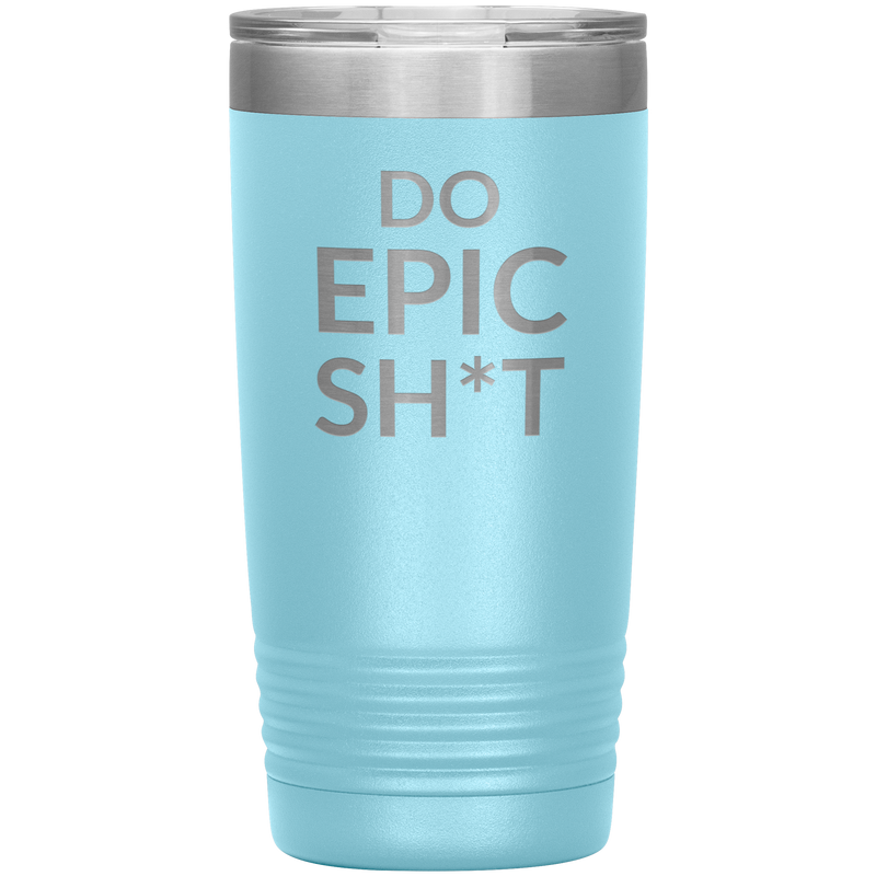 Do EPIC Sh*t Tumbler