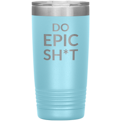 Do EPIC Sh*t Tumbler