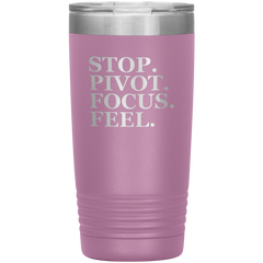 Stop. Pivot. Focus. Feel. Tumbler